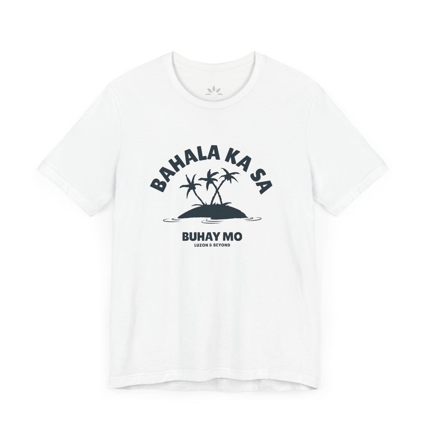 'BAHALA KA SA BUHAY MO' T-Shirt