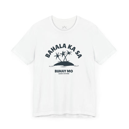 'BAHALA KA SA BUHAY MO' T-Shirt