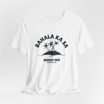'BAHALA KA SA BUHAY MO' T-Shirt